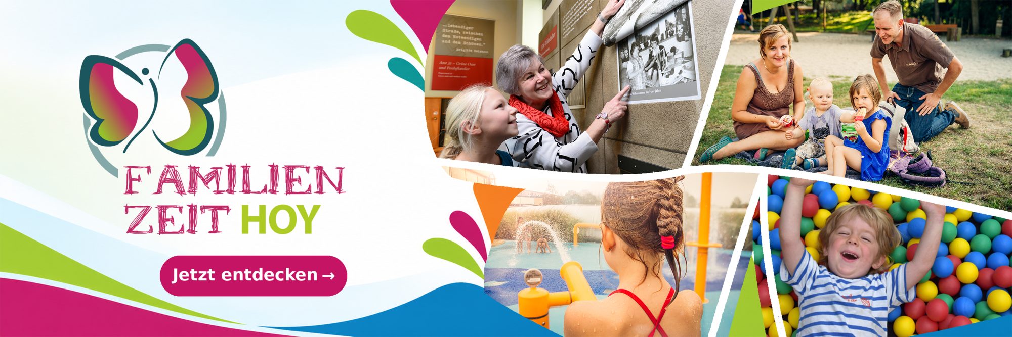 Banner mit Schmetterlingslogo, dem Schriftzug „Familienzeit HOY“ und „Jetzt entdecken“. Vier Fotos zeigen eine Frau und ein Mädchen in einer Ausstellung, eine Familie im Freien sowie Kinder beim Wasserspiel und im Bällebad.